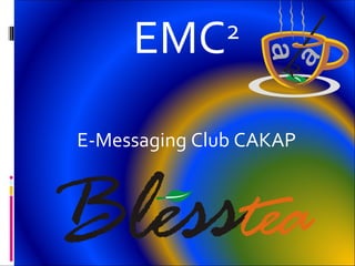EMC 2 E-Messaging Club CAKAP 