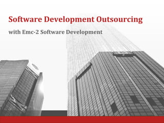 Software Development Outsourcing
with Emc-2 Software Development
 