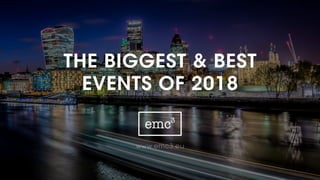 THE BIGGEST & BEST
EVENTS OF 2018
www.emc3.eu
 