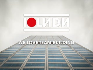 WE LOVE TEAM BUILDING
 