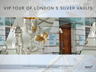 V I P TO U R O F LO N D O N ’ S S I LV E R VA U LT S
 