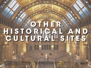 O T H E R
H I S T O R I C A L A N D
C U L T U R A L S I T E S
 