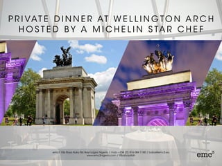 P R I VAT E D I N N E R AT W E L L I N G TO N A R C H
H O S T E D B Y A M I C H E L I N S TA R C H E F
 