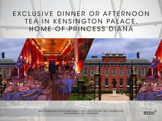E XC L U S I V E D I N N E R O R A F T E R N O O N
T E A I N K E N S I N G TO N PA L AC E ,
H O M E O F P R I N C E S S D I A N A
 