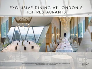 E XC L U S I V E D I N I N G AT LO N D O N ’ S
TO P R E S TA U R A N T S
 