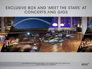 EXCLUSIVE BOX AND ‘MEET THE STARS’ AT
CONCERTS AND GIGS
 