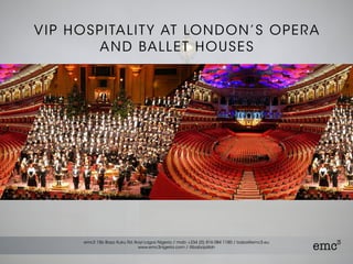 VIP HOSPITALITY AT LONDON’S OPERA
AND BALLET HOUSES
 