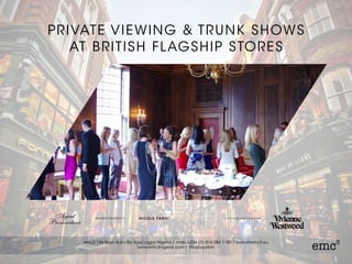 PRIVATE VIEWING & TRUNK SHOWS
AT BRITISH FLAGSHIP STORES
 