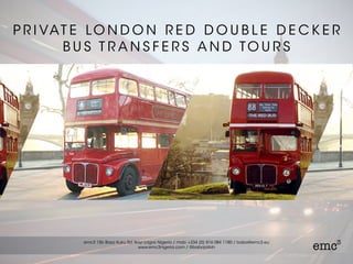 P R I VAT E LO N D O N D O U B L E D E C K E R B U S
T R A N S F E R S A N D TO U R S
 
