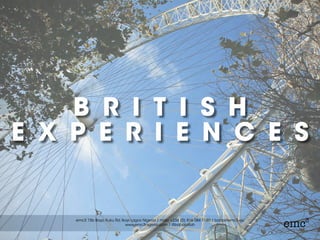 B R I T I S H
E X P E R I E N C E S
 