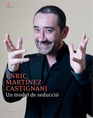 ENTREVISTA




ENRIC
MARTÍNEZ-
CASTIGNANI
Un model de seducció

24 — NÚM. 10 — www.440classica.cat
 