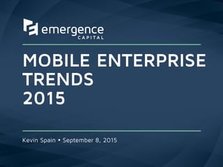 MOBILE ENTERPRISE
TRENDS
2015
Kevin Spain  September 8, 2015
 