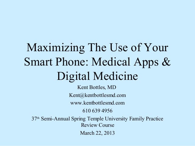 Maximizing The Use of YourSmart Phone: Medical Apps &      Digital Medicine                    Kent Bottles, MD           ...