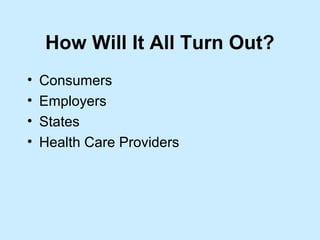 How Will It All Turn Out?
•   Consumers
•   Employers
•   States
•   Health Care Providers
 