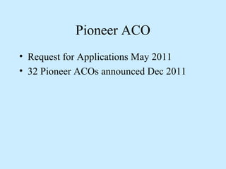 Pioneer ACO
• Request for Applications May 2011
• 32 Pioneer ACOs announced Dec 2011
 