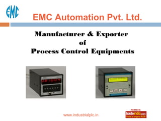 EMC Automation Pvt. Ltd.
 Manufacturer & Exporter
            of
Process Control Equipments




             roto1234
        www.industrialplc.in
 