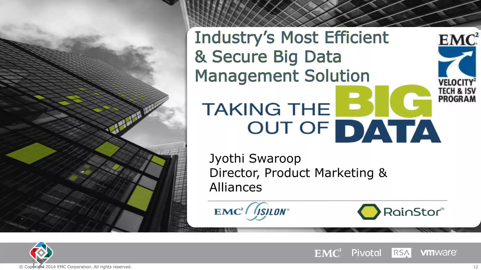 Jyothi Swaroop
Director, Product Marketing &
Alliances

12

© Copyright 2014 EMC Corporation. All rights reserved.

12

 