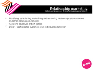 Relationship marketing
•  Identifying, establishing, maintaining and enhancing relationships with customers
and other stak...