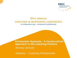 Ericksonian Hypnosis - A Constructivist Approach in the Coaching Practice Monika Verhulst ,[object Object]