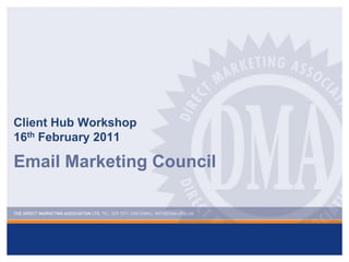 Client Hub Workshop16th February 2011  Email Marketing Council  