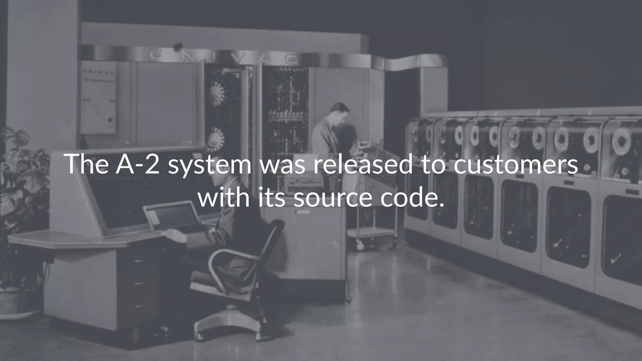 The A-2 system was released to customers with its source code. 