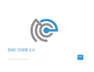 1© Copyright 2015 EMC Corporation. All rights reserved.
EMC CODE 2.0
 