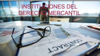 INSTITUCIONES DEL
DERECHO MERCANTIL
 