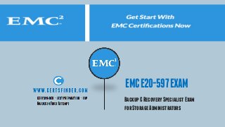 EMCE20-597EXAM
Backup&RecoverySpecialistExam
forStorageAdministrators
 
