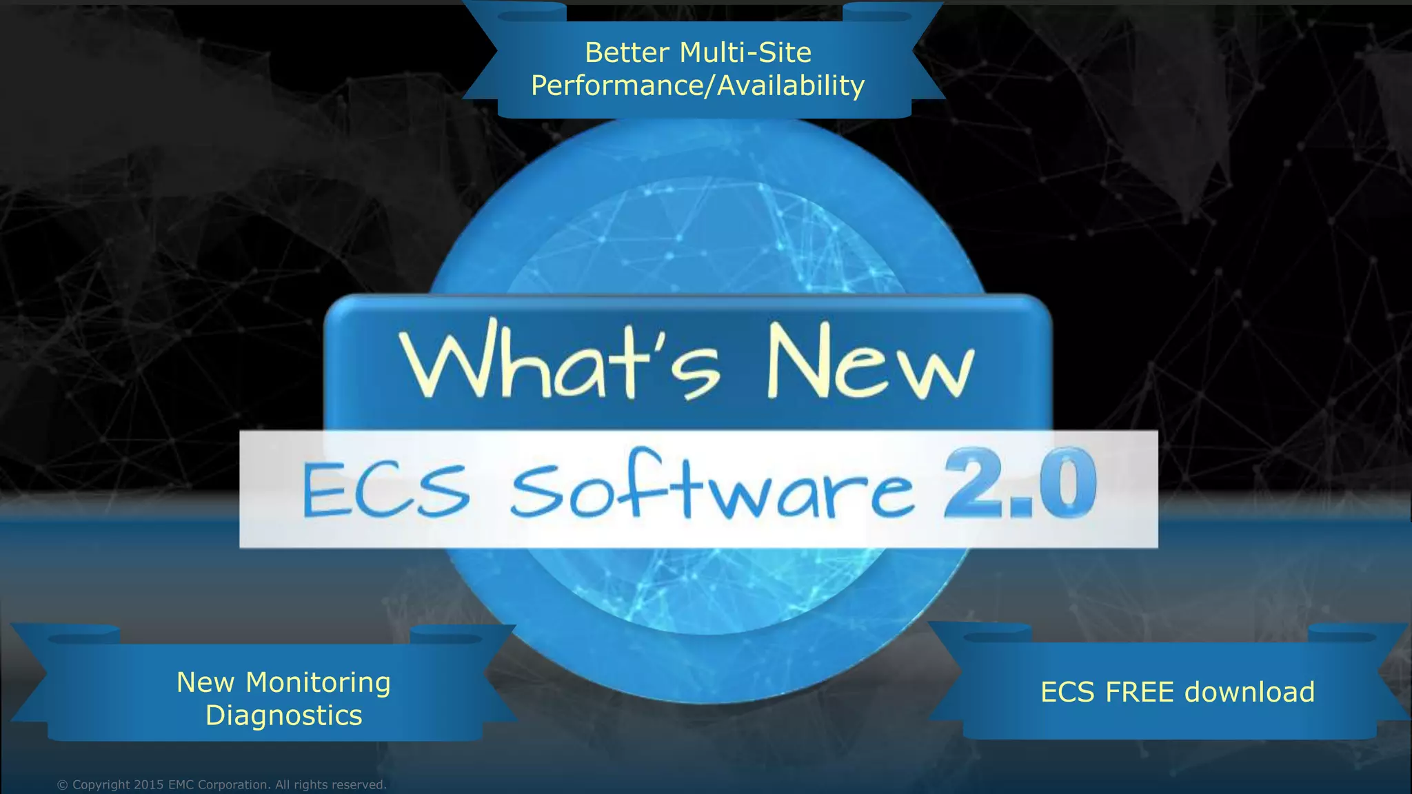 18© Copyright 2015 EMC Corporation. All rights reserved.© Copyright 2015 EMC Corporation. All rights reserved.
ECS FREE downloadNew Monitoring
Diagnostics
Better Multi-Site
Performance/Availability
 