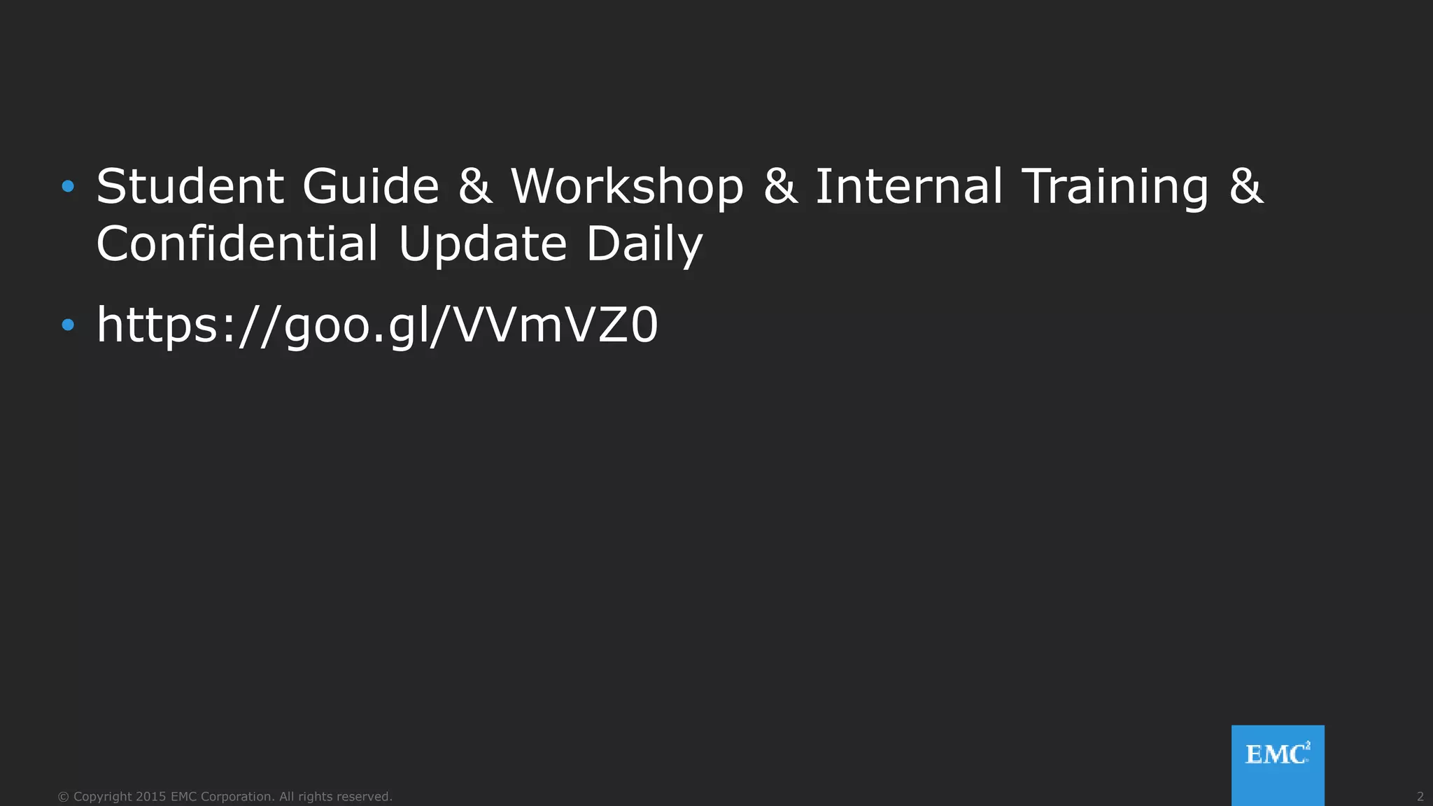 2© Copyright 2015 EMC Corporation. All rights reserved.
• Student Guide & Workshop & Internal Training &
Confidential Update Daily
• https://goo.gl/VVmVZ0
 