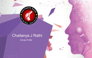 Chaitanya J Rathi
Emcee Profile
 