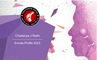 Chaitanya J Rathi
________________________
Emcee Profile 2023
 