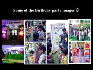 Some of the Birthday party images 
 