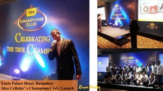 Leela Palace Hotel, Bangalore
Idea Cellular s Champions Club Launch
 