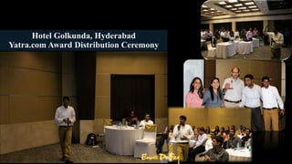 Hotel Golkunda, Hyderabad
Yatra.com Award Distribution Ceremony
 