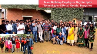 Team Building/Employees Day for Spire
Technologies @Royal Orchid, Bangalore
 