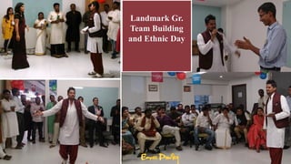 Landmark Gr.
Team Building
and Ethnic Day
 