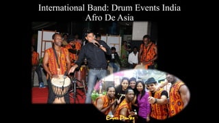 International Band: Drum Events India
Afro De Asia
 