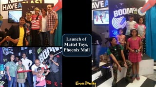 Launch of
Mattel Toys,
Phoenix Mall
 