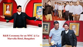 R&R Ceremony for an MNC @ La
Marvella Hotel, Bangalore
 