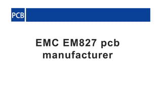 EMC EM827 pcb
manufacturer
 