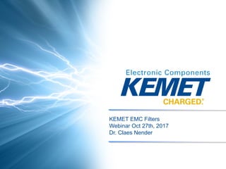 KEMET EMC Filters
Webinar Oct 27th, 2017
Dr. Claes Nender
 