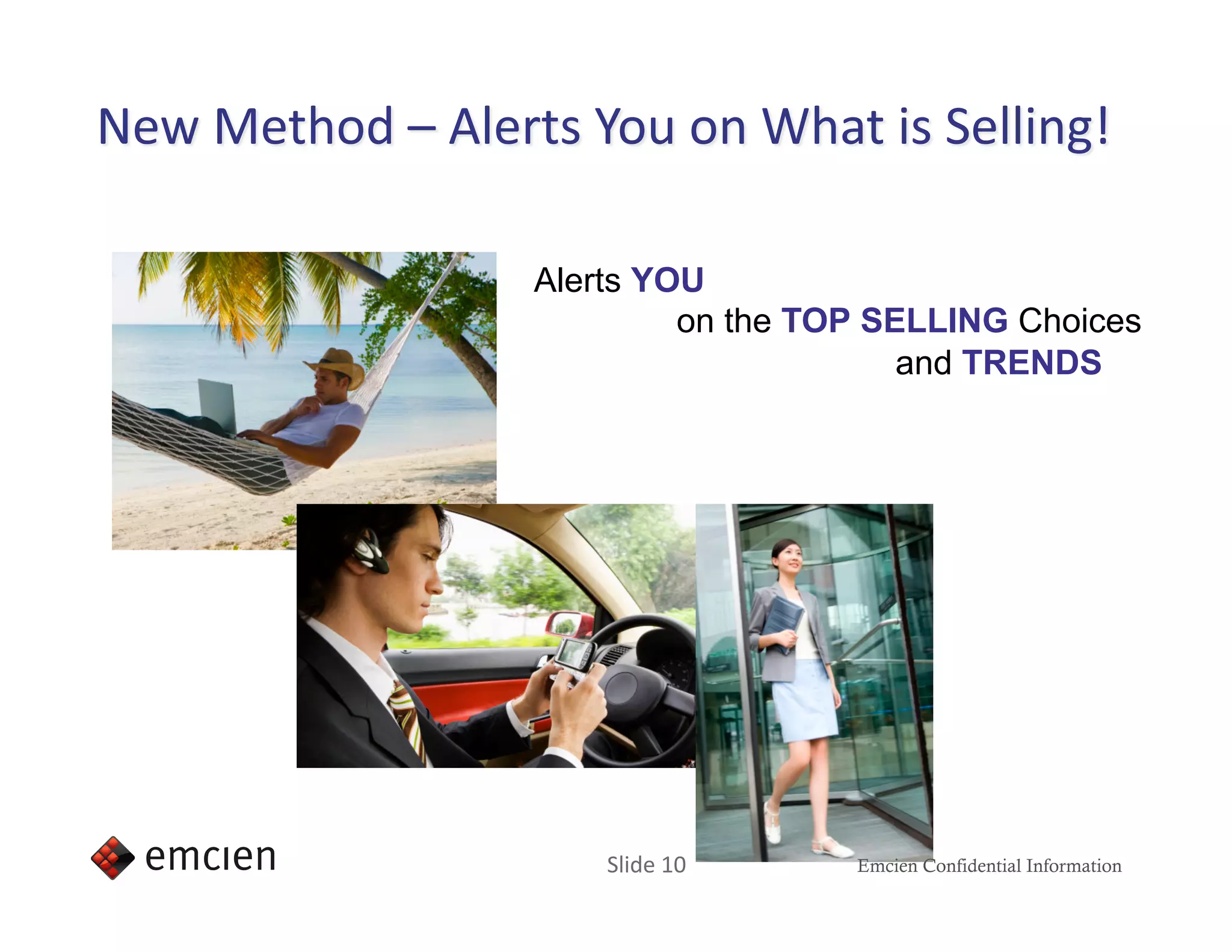 Alerts YOU
         on the TOP SELLING Choices
                      and TRENDS




    Slide 10      Emcien Confidential Information
 