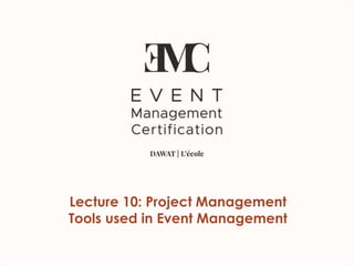 Lecture 10: Project Management
Tools used in Event Management
 