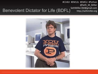 #C14LV #EM12c #EMCLI #Python
@Seth_M_Miller
SethMiller.SM@gmail.com
http://sethmiller.orgBenevolent Dictator for Life (BDFL)
 