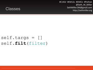 #C14LV #EM12c #EMCLI #Python
@Seth_M_Miller
SethMiller.SM@gmail.com
http://sethmiller.orgClasses
self.targs = []
self.filt(filter)
 