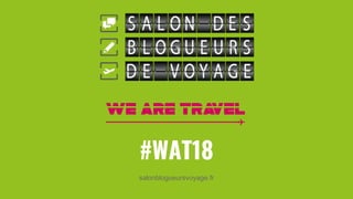 #WAT18
salonblogueursvoyage.fr
 
