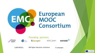 Founding partners
3,000 MOOCs 400 higher education institutions 5 Languages
 