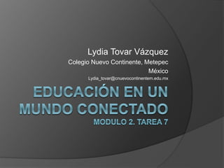 Lydia Tovar Vázquez
Colegio Nuevo Continente, Metepec
México
Lydia_tovar@cnuevocontinentem.edu.mx
 