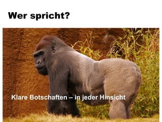 Wer spricht? Klare Botschaften – in jeder Hinsicht 